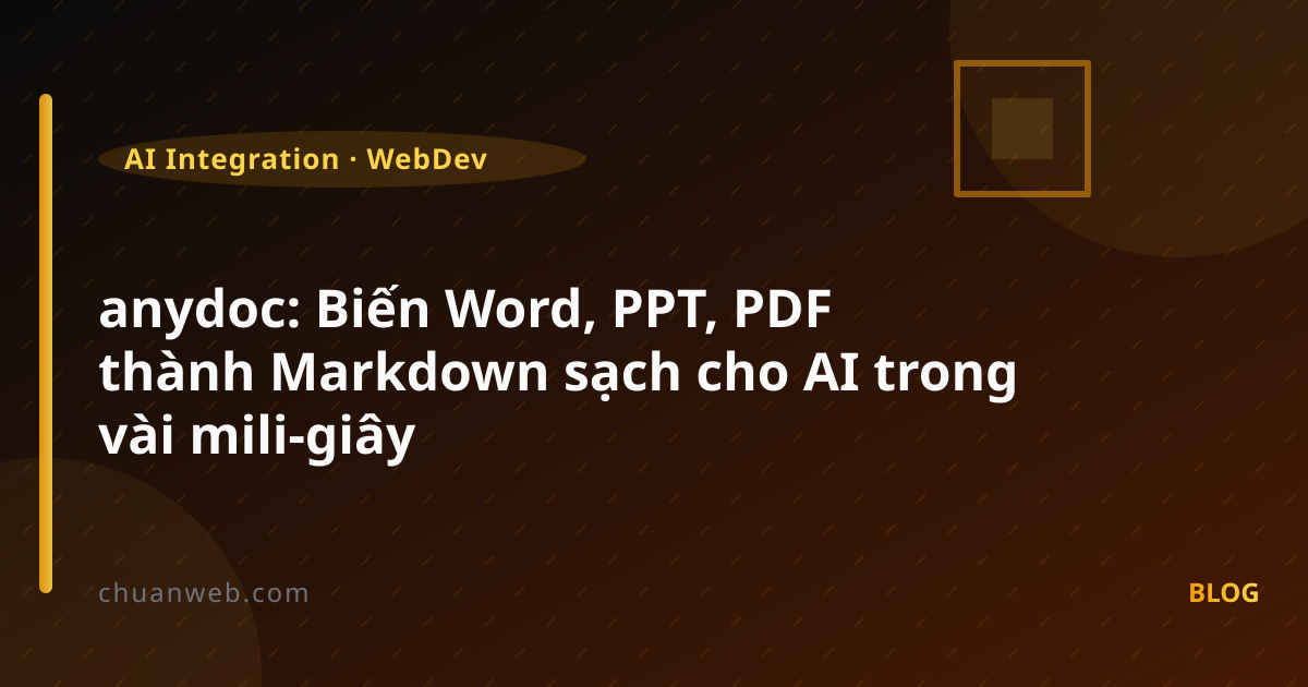 anydoc: Biến Word, PPT, PDF thành Markdown sạch cho AI trong vài mili-giây