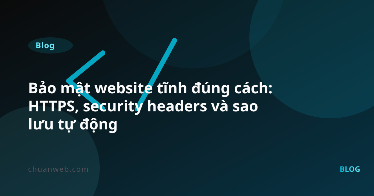 Bảo mật website tĩnh đúng cách: HTTPS, security headers và sao lưu tự động