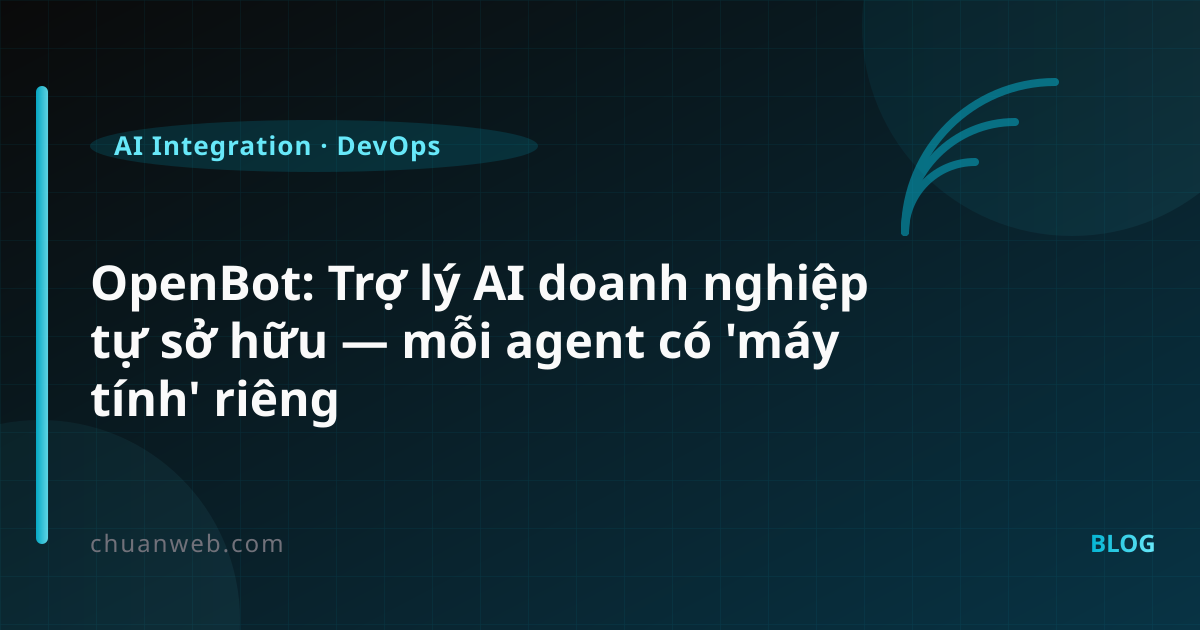 OpenBot: Trợ lý AI doanh nghiệp tự sở hữu — mỗi agent có 'máy tính' riêng
