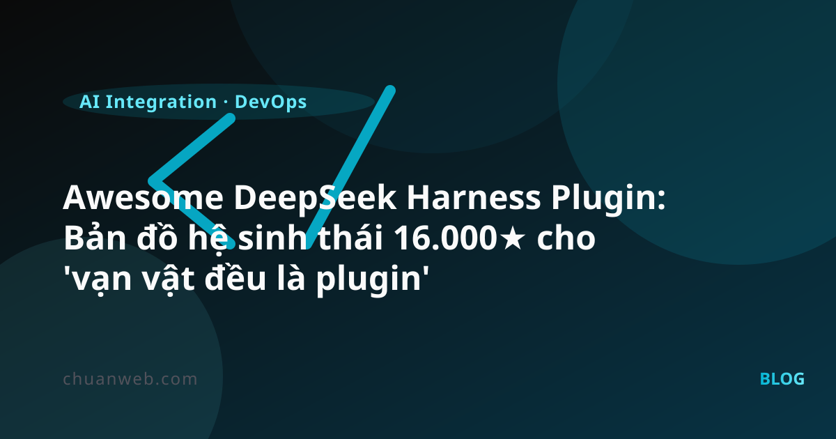 Awesome DeepSeek Harness Plugin: Bản đồ hệ sinh thái 16.000★ cho 'vạn vật đều là plugin'