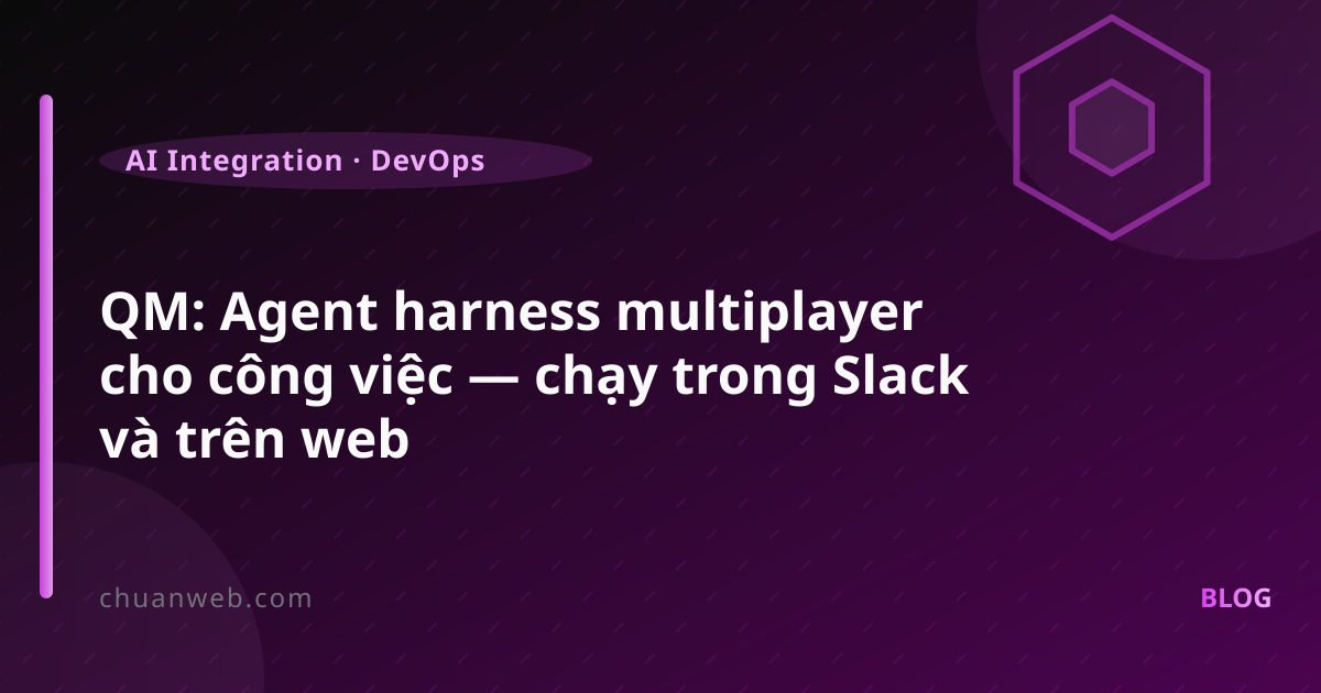 QM: Agent harness multiplayer cho công việc — chạy trong Slack và trên web