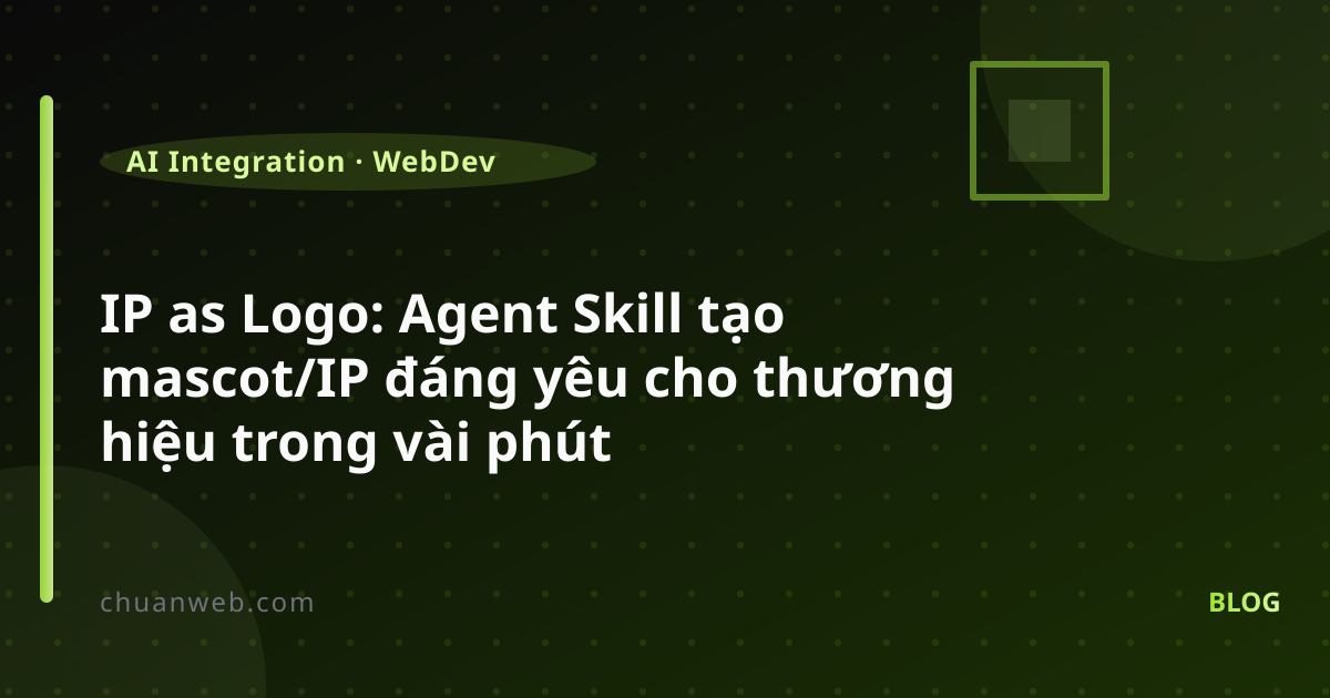 IP as Logo: Agent Skill tạo mascot/IP đáng yêu cho thương hiệu trong vài phút
