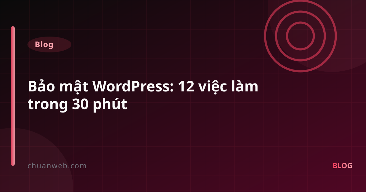 Bảo mật WordPress: 12 việc làm trong 30 phút