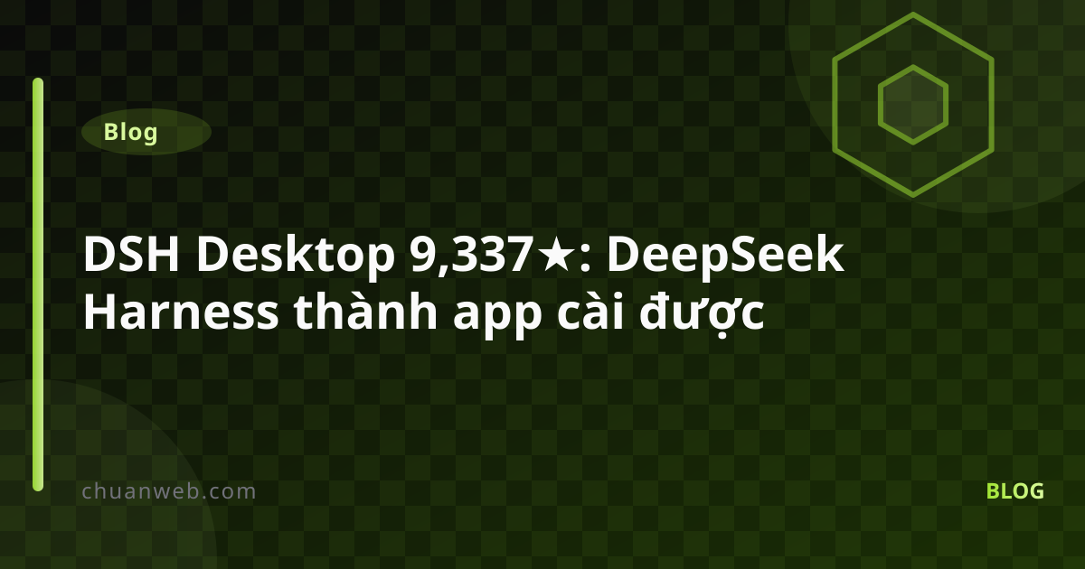 DSH Desktop 9,337★: DeepSeek Harness thành app cài được