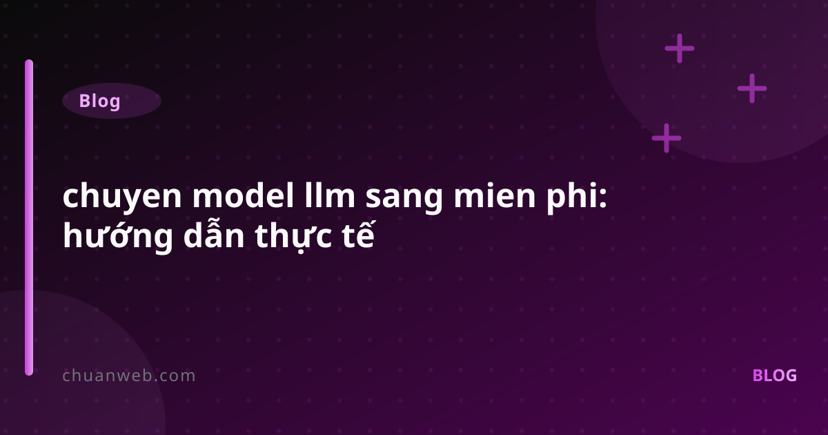 Chuyển model LLM sang miễn phí: hướng dẫn thực tế