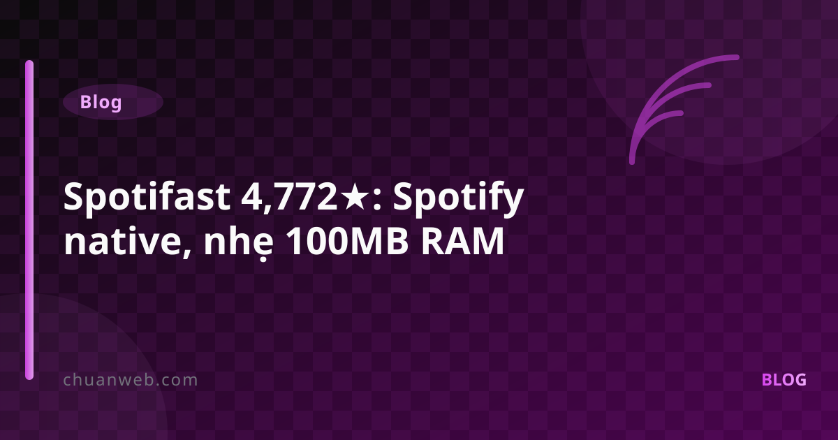 Spotifast 4,772★: Spotify native, nhẹ 100MB RAM