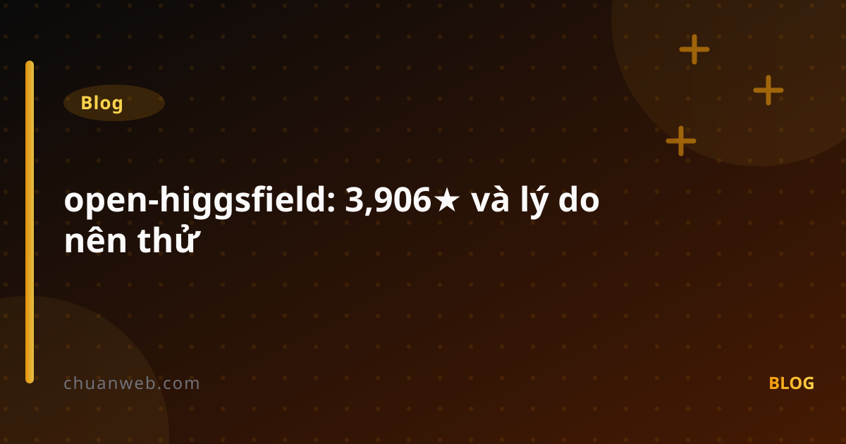 open-higgsfield: 3,906★ và lý do nên thử