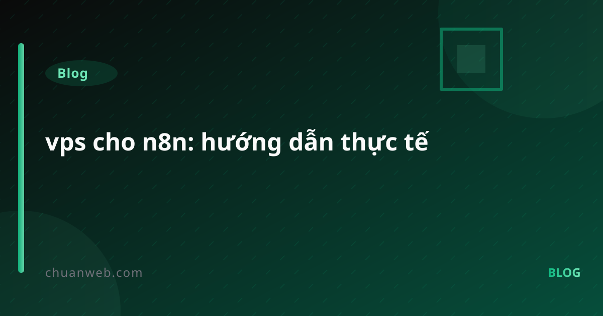 vps cho n8n: hướng dẫn thực tế