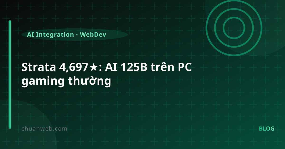 Strata 4,697★: AI 125B trên PC gaming thường