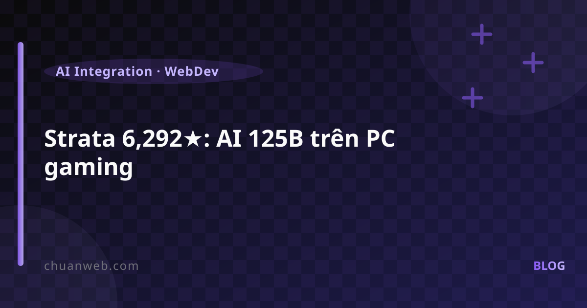 Strata 6,292★: AI 125B trên PC gaming