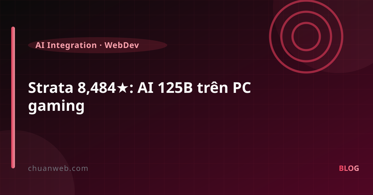 Strata 8,484★: AI 125B trên PC gaming