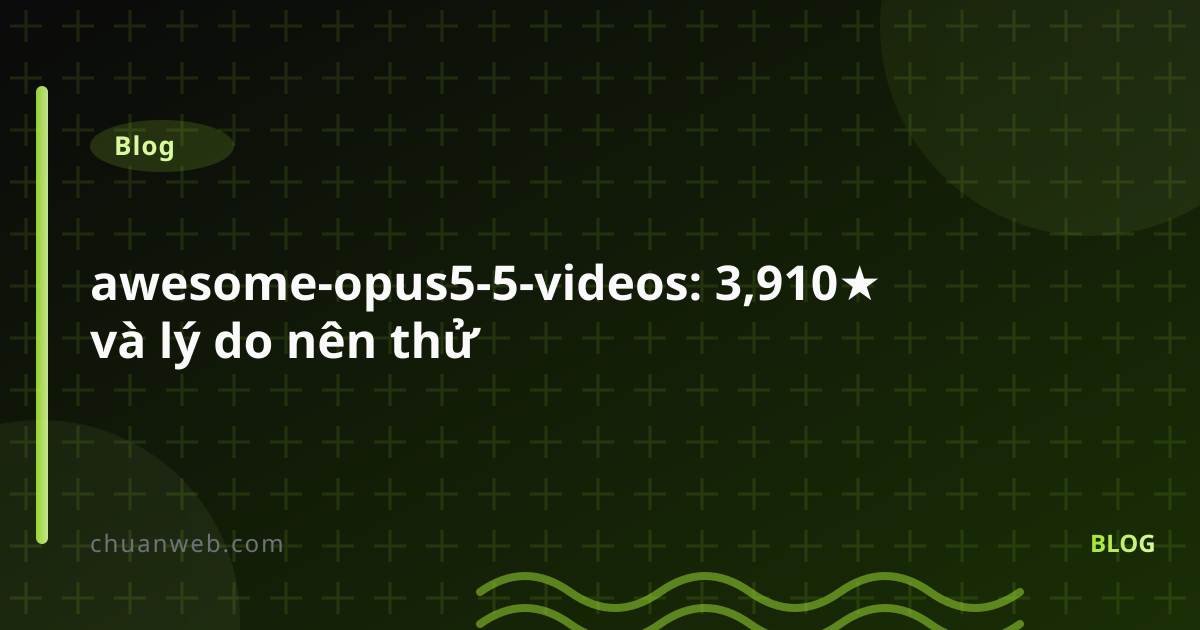 awesome-opus5-5-videos: 3,910★ và lý do nên thử