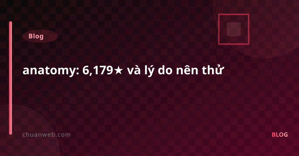 anatomy: 6,179★ và lý do nên thử
