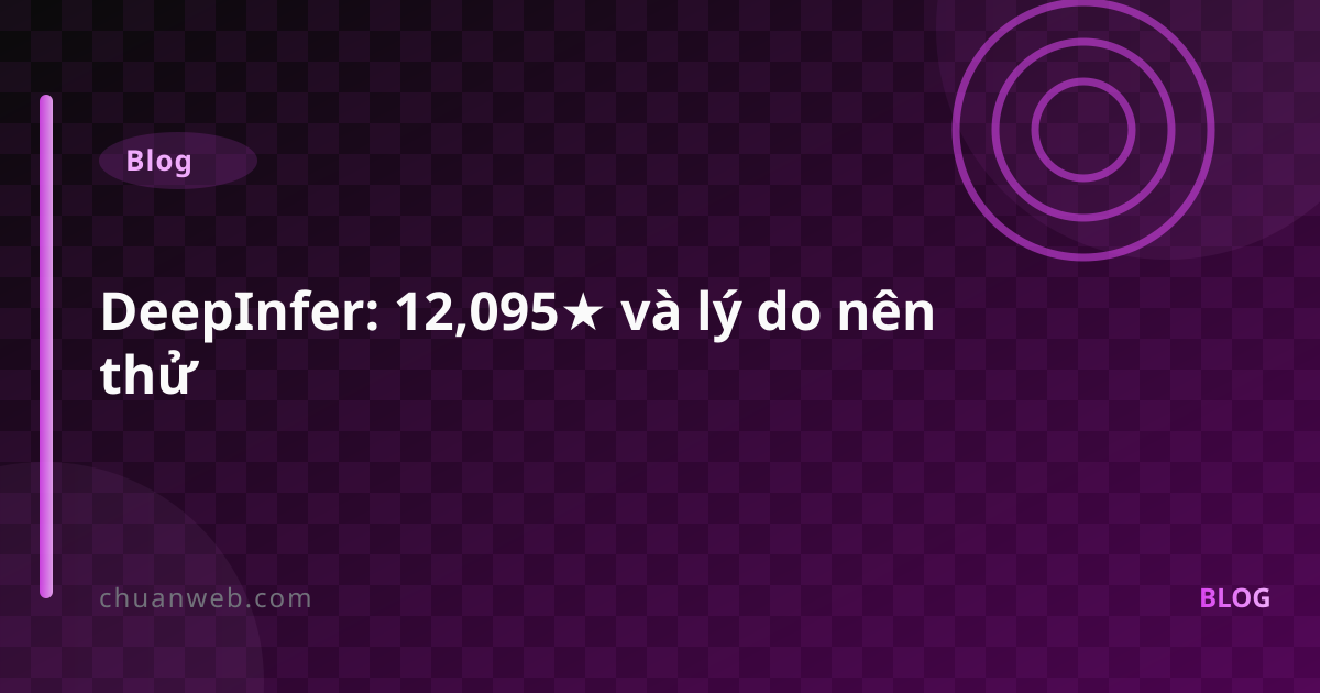 DeepInfer: 12,095★ và lý do nên thử