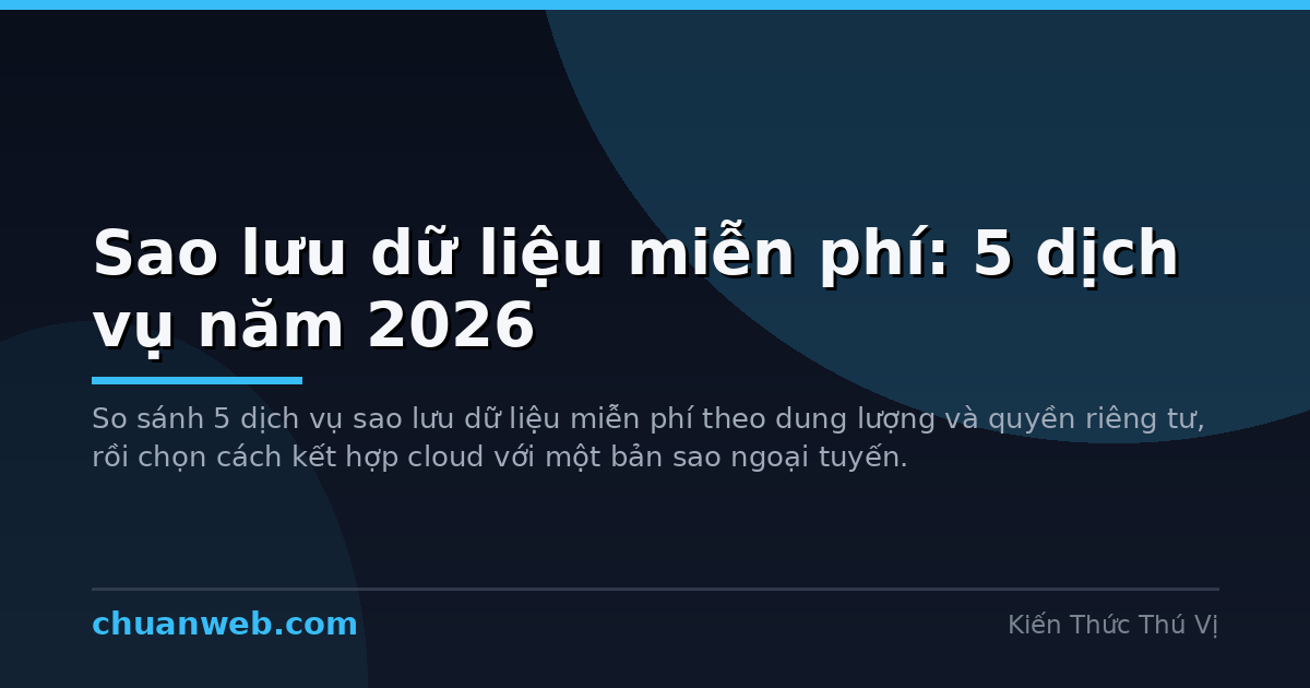 Sao lưu dữ liệu miễn phí: 5 dịch vụ năm 2026