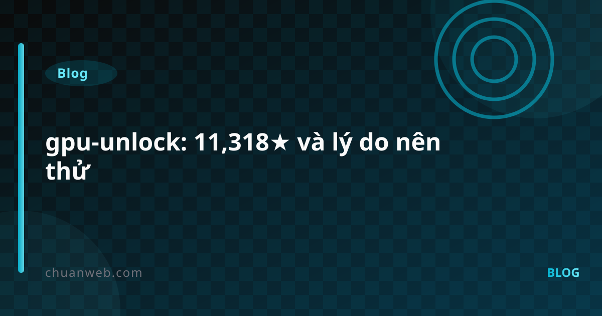 gpu-unlock: 11,318★ và lý do nên thử