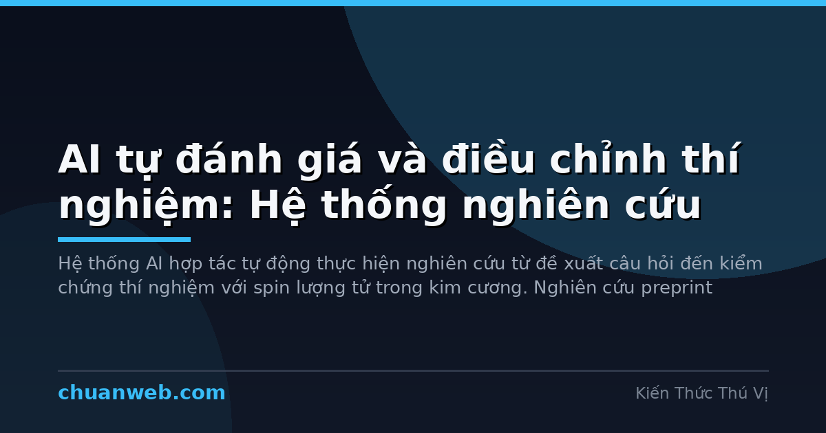 AI tự đánh giá và điều chỉnh thí nghiệm: Hệ thống nghiên cứu