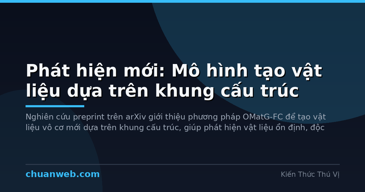 Phát hiện mới: Mô hình tạo vật liệu dựa trên khung cấu trúc