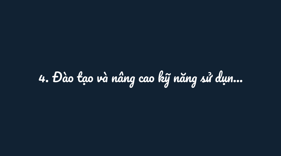 4. Đào tạo và nâng cao kỹ năng sử dụng AI để tăng năng suất làm việc